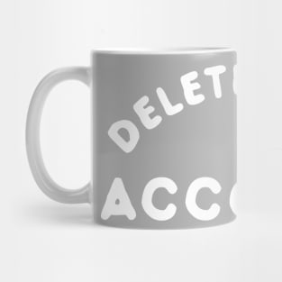 Delete Your Account T-Shirt Mug